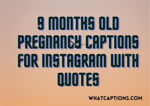 9 months old pregnancy captions for Instagram with quotes